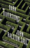 Dark Diversions: A Traveler's Tale, Saul, John Ralston