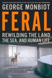 Feral: Rewilding The Land The Sea And Human Life, Monbiot, George
