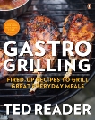 Gastro Grilling: Fired-up Recipes To Grill Great Everyday Meals, Reader, Ted