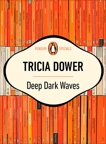 Deep Dark Waves, Dower, Tricia