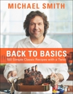 Back To Basics: 100 Simple Classic Recipes With A Twist, Smith, Michael