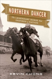 Northern Dancer: The Legendary Horse That Inspired a Nation, Chong, Kevin