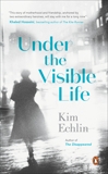 Under the Visible Life, Echlin, Kim