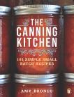 The Canning Kitchen: 101 Simple Small Batch Recipes, Bronee, Amy