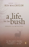 A Life in the Bush: Lessons from My Father, MacGregor, Roy