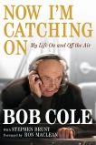 Now I'm Catching On: My Life On and Off the Air, Cole, Bob & Brunt, Stephen