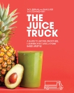 The Juice Truck: A Guide to Juicing, Smoothies, Cleanses and Living a Plant-Based Lifestyle, Berman, Zach & Slater, Ryan & Medhurst, Colin