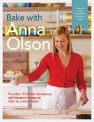 Bake with Anna Olson: More than 125 Simple, Scrumptious and Sensational Recipes to Make You a Better Baker, Olson, Anna