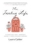 The Inviting Life: An Inspirational Guide to Homemaking, Hosting and Opening the Door to Happiness, Calder, Laura