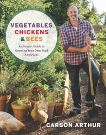 Vegetables, Chickens & Bees: An Honest Guide to Growing Your Own Food Anywhere, Arthur, Carson
