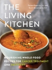 The Living Kitchen: Nourishing Whole-Food Recipes for Cancer Treatment and Recovery, Green, Tamara & Grossman, Sarah