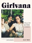 Girlvana: Self-Love, Yoga, and Making a Better World--A Handbook, Maz, Ally & Mazerolle, Alex