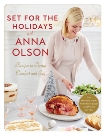 Set for the Holidays with Anna Olson: Recipes to Bring Comfort and Joy: From Starters to Sweets, for the Festive  Season and Almost Every Day, Olson, Anna