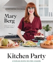 Kitchen Party: Effortless Recipes for Every Occasion, Berg, Mary