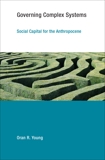 Governing Complex Systems: Social Capital for the Anthropocene, Young, Oran R.