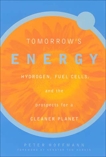 Tomorrow's Energy: Hydrogen, Fuel Cells, and the Prospects for a Cleaner Planet, Hoffmann, Peter