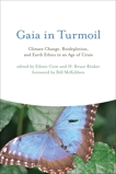 Gaia in Turmoil: Climate Change, Biodepletion, and Earth Ethics in an Age of Crisis, 