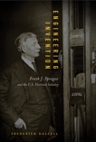 Engineering Invention: Frank J. Sprague and the U.S. Electrical Industry, Dalzell, Frederick