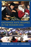 Exchange Rate Regimes in the Modern Era, Shambaugh, Jay C. & Klein, Michael W.