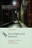 Streetlights and Shadows: Searching for the Keys to Adaptive Decision Making, Klein, Gary A.