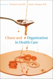 Chaos and Organization in Health Care, Lee, Thomas H. & Mongan, James J.