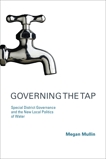 Governing the Tap: Special District Governance and the New Local Politics of Water, Mullin, Megan