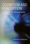 Cognition and Perception: How Do Psychology and Neural Science Inform Philosophy?, Raftopoulos, Athanassios