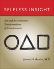 Selfless Insight: Zen and the Meditative Transformations of Consciousness, Austin, James H.