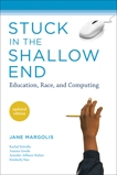 Stuck in the Shallow End: Education, Race, and Computing, Margolis, Jane