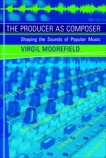 The Producer as Composer: Shaping the Sounds of Popular Music, Moorefield, Virgil