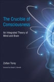 The Crucible of Consciousness: An Integrated Theory of Mind and Brain, Torey, Zoltan