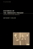 Histories of the Immediate Present: Inventing Architectural Modernism, Vidler, Anthony