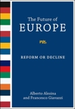 The Future of Europe: Reform or Decline, Alesina, Alberto & Giavazzi, Francesco