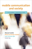 Mobile Communication and Society: A Global Perspective, Fernandez-Ardevol, Mireia & Qiu, Jack Linchuan & Sey, Araba & Castells, Manuel