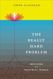 The Really Hard Problem: Meaning in a Material World, Flanagan, Owen