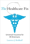 The Healthcare Fix: Universal Insurance for All Americans, Kotlikoff, Laurence J.