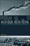 Noxious New York: The Racial Politics of Urban Health and Environmental Justice, Sze, Julie