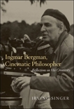 Ingmar Bergman, Cinematic Philosopher: Reflections on His Creativity, Singer, Irving