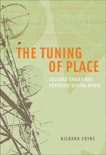 The Tuning of Place: Sociable Spaces and Pervasive Digital Media, Coyne, Richard