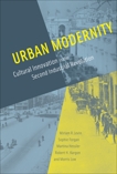 Urban Modernity: Cultural Innovation in the Second Industrial Revolution, Levin, Miriam R. & Forgan, Sophie & Hessler, Martina & Kargon, Robert H. & Low, Morris