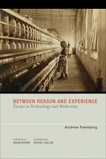 Between Reason and Experience: Essays in Technology and Modernity, Feenberg, Andrew