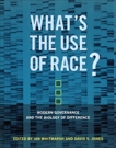 What's the Use of Race?: Modern Governance and the Biology of Difference, 