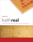 Half-Real: Video Games between Real Rules and Fictional Worlds, Juul, Jesper