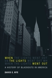 When the Lights Went Out: A History of Blackouts in America, Nye, David E.