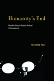 Humanity's End: Why We Should Reject Radical Enhancement, Agar, Nicholas