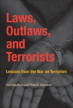 Laws, Outlaws, and Terrorists: Lessons from the War on Terrorism, Blum, Gabriella & Heymann, Philip B.