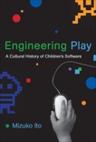 Engineering Play: A Cultural History of Children's Software, Ito, Mizuko