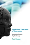 The Ethical Treatment of Depression: Autonomy through Psychotherapy, Biegler, Paul