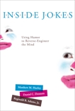 Inside Jokes: Using Humor to Reverse-Engineer the Mind, Dennett, Daniel C. & Hurley, Matthew M. & Adams, Reginald B.