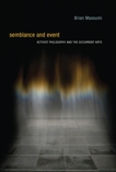 Semblance and Event: Activist Philosophy and the Occurrent Arts, Massumi, Brian